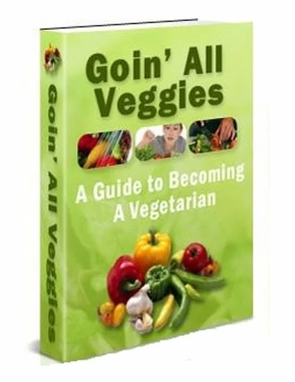 Goin' All Veggies: A Guide to Becoming a Vegetarian